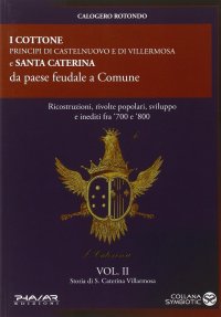 Immagine copertina libro Storia di S. Caterina Villarmosa. Vol. 2: I cottone principi di Castelnuovo e di Villermosa e S. Caterina da paese feudale a comune