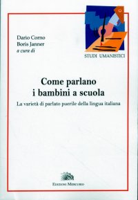 Immagine copertina libro Come parlano i bambini a scuola. La varietà del parlato puerile della lingua italiana