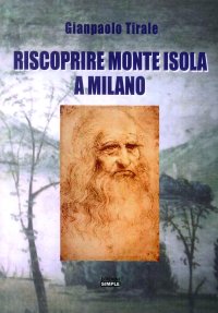 Immagine copertina libro Riscoprire Monte Isola a Milano. La storia del ritrovamento del più antico affresco del lago di Iseo nel monastero di San Maurizio Maggiore a Milano...