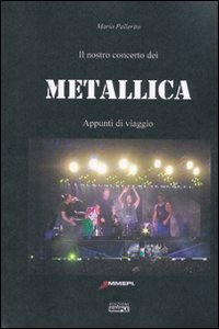 Immagine copertina libro Il nostro concerto dei Metallica. Appunti di viaggio