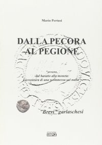 Immagine copertina libro Dalla pecora al pegione «ovvero, dal baratto alla moneta. L'avventura di una scommessa sul nulla»