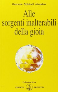 Immagine copertina libro Alle sorgenti inalterabili della gioia