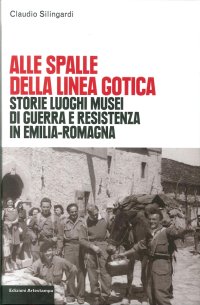 Immagine copertina libro Alle spalle della linea gotica. Storie luoghi musei di guerra e resistenza in Emilia-Romagna