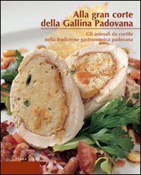 Immagine copertina libro Alla gran corte della gallina padovana. Gli animali da cortile nella tradizione gastronomica padovana
