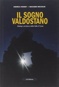 Immagine copertina libro Il sogno valdostano. Dialogo sul futuro della Valle d'Aosta