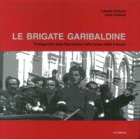 Immagine copertina libro Le brigate garibaldine. Protagonisti della resistenza nella bassa Valle d'Aosta