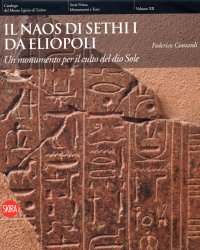 Immagine copertina libro Il naos di Sethi I da Eliopoli. Un monumento per il culto del dio Sole. Ediz. illustrata