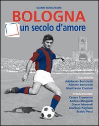 Immagine copertina libro Bologna, un secolo d'amore. Ediz. illustrata