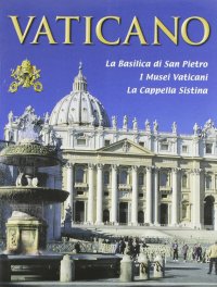 Immagine copertina libro Il Vaticano. La Basilica di S. Pietro, i musei vaticani, la Cappella Sistina. Con video online