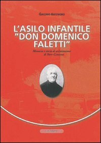 Immagine copertina libro L'asilo infantile «Don Domenico Faletti». Memoria e storia di un'istruzione di Torre Canavese