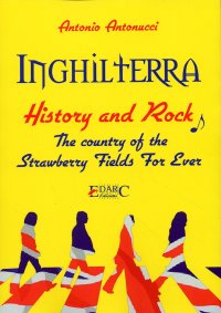 Immagine copertina libro Inghilterra. History & rock. The country of the «strawberry fields for ever». Ediz. italiana