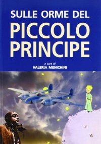 Immagine copertina libro Sulle orme del Piccolo Principe. Ediz. illustrata