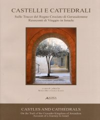 Immagine copertina libro Castelli e cattedrali. Sulle tracce del regno crociato di Gerusalemme. Resoconti di viaggio in Israele. Ediz. italiana e inglese