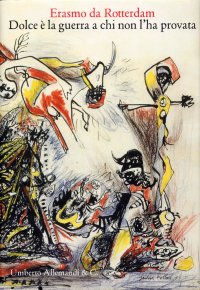 Immagine copertina libro Erasmo da Rotterdam. Dolce è la guerra a chi non l'ha provata