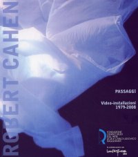 Immagine copertina libro Robert Cahen. Passaggi. Video-installazioni 1979-2008. Catalogo della mostra (Lucca, 23 ottobre 2009-10 gennaio 2010)