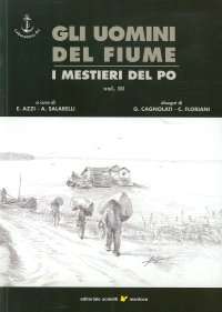 Immagine copertina libro Gli uomini del fiume. I mestieri del Po. Vol. 3