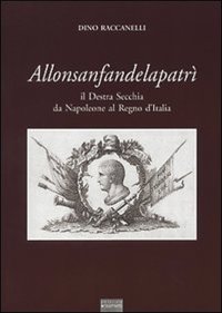 Immagine copertina libro Allonsanfandelapatrì. Il destra Secchia da Napoleone al Regno d'Italia