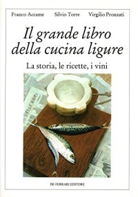 Immagine copertina libro Il grande libro della cucina ligure. La storia, le ricette, i vini