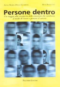 Immagine copertina libro Persone dentro. Un viaggio alla riscoperta delle emozioni che cambiano il modo di vivere e pensare il carcere