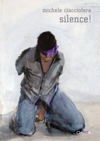 Immagine copertina libro Michele Ciacciofera. Silence! Ediz. italiana e inglese