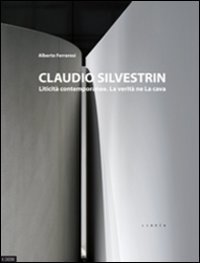 Immagine copertina libro Claudio Silvestrin. Liticità contemporanee. La verità ne La Cava. Ediz. italiana e inglese
