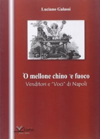 Immagine copertina libro Mellone chino 'e fuoco. Venditori e voci di Napoli ('O)