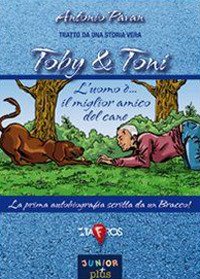 Immagine copertina libro Toby & Toni. L'uomo è... il miglior amico del cane