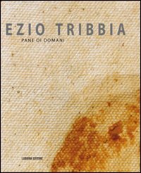 Immagine copertina libro Ezio Tribbia. Pane di domani