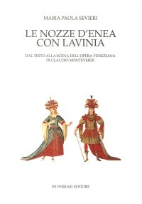 Immagine copertina libro Le nozze di Enea con Lavinia. Dal testo alla scena dell'opera veneziana di Claudio Monteverdi