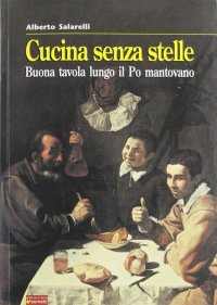 Immagine copertina libro Cucina senza stelle. Buona tavola lungo il Po mantovano