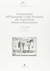 Immagine copertina libro L'insegnamento dell'equitazione e della veterinaria alla Venaria Reale durante la Restaurazione