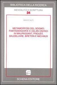 Immagine copertina libro Metamorfosi del sogno. Fantasmagorie e deliri onirici in Maupassant, Proust, Baudelaire, Breton e Michaux