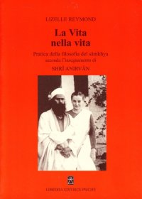 Immagine copertina libro La vita nella vita. Pratica della filosofia del sâmkhya secondo l'insegnamento di Shrî Anirvân