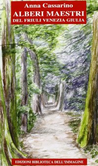 Immagine copertina libro Alberi maestri del Friuli Venezia Giulia. Ediz. illustrata