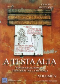 Immagine copertina libro A testa alta. Passeggiate romane. I percorsi della memoria. Vol. 5