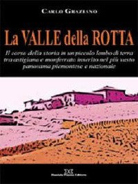 Immagine copertina libro La Valle della Rotta. Il corso della storia in un piccolo lembo di terra tra Astigiana e Monferrato