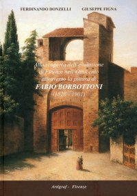 Immagine copertina libro Alla scoperta dell'evoluzione di Firenze nell'Ottocento attraverso la pittura di Fabio Borbottoni. (1820-1901). Con nuove ricerche intorno a Firenze Capitale d'Italia