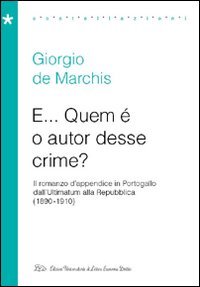 Immagine copertina libro E... Quem è o autor desse crime? Il romanzo d'appendice in Portogallo dall'Ultimatum alla Repubblica (1890-1910)