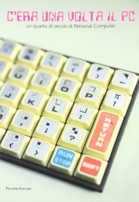 Immagine copertina libro C'era una volta il pc. Un quarto di secolo di personal computer