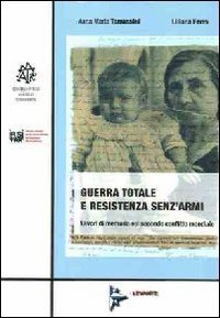 Immagine copertina libro Guerra totale e resistenza senz'armi. Lavori di memoria sul secondo conflitto mondiale