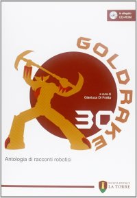 Immagine copertina libro Goldrake 30. Antologia di racconti robotici. Con CD-ROM