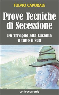 Immagine copertina libro Prove tecniche di secessione. Da Trivigno alla Lucania, a tutto il sud