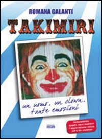 Immagine copertina libro La straordinaria storia del clown Takimiri. Un uomo, un clown, tante emozioni