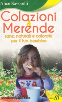 Immagine copertina libro Colazioni & merende sane, naturali e colorate per il tuo bambino