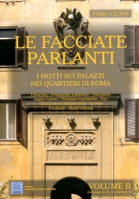 Immagine copertina libro Le facciate parlanti. Ediz. illustrata. Vol. 2: I motti sui palazzi nei quartieri di Roma
