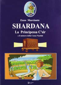 Immagine copertina libro Shardana. La principessa C'sir e il mistero della cassa nunziale