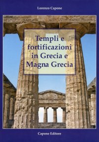 Immagine copertina libro Templi e fortificazioni in Grecia e Magna Grecia. Ediz. italiana e inglese