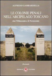 Immagine copertina libro Le colonie penali nell'arcipelago toscano. Tra l'Ottocento e il Novecento