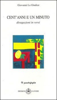 Immagine copertina libro Cent'anni e un minuto. Divagazione in versi