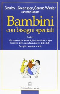 Immagine copertina libro Bambini con bisogni speciali. Vol. 1: Scoprire le risorse individuali, le capacità di sviluppo e le sfide di ciascun bambino. Famiglia, terapia e scuola